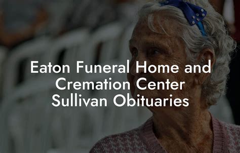 All arrangements are under the care of the Eaton Funeral Home and Cremation Center of Sullivan. . Eaton funeral home and cremation center sullivan obituaries